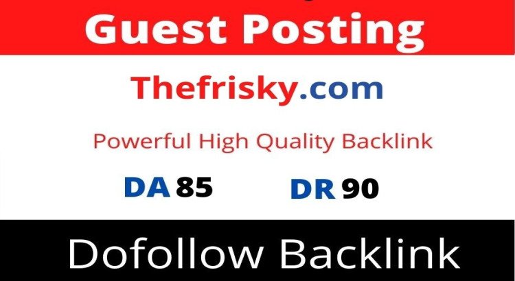 Guest Post on Thefrisky, Thefrisky.com DA 85 Dofollow Link