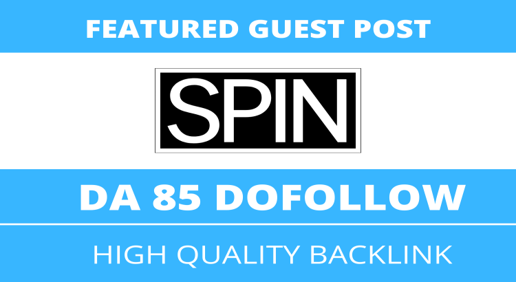 Featured Guest Post on Spin, Spin.com DA 85 Dofollow Link